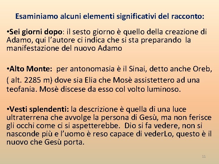 Esaminiamo alcuni elementi significativi del racconto: • Sei giorni dopo: il sesto giorno è