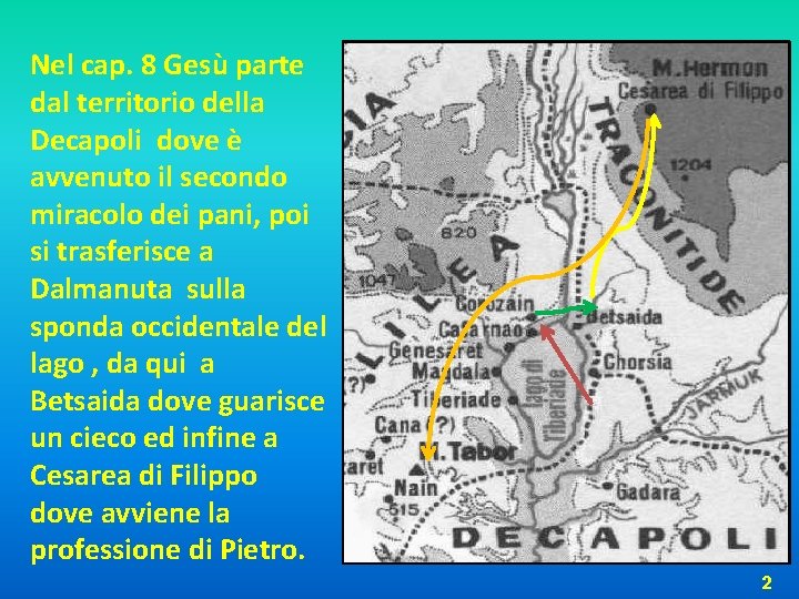 Nel cap. 8 Gesù parte dal territorio della Decapoli dove è avvenuto il secondo Nel cap. 8 Gesù parte dal territorio della Decapoli dove è avvenuto il secondo