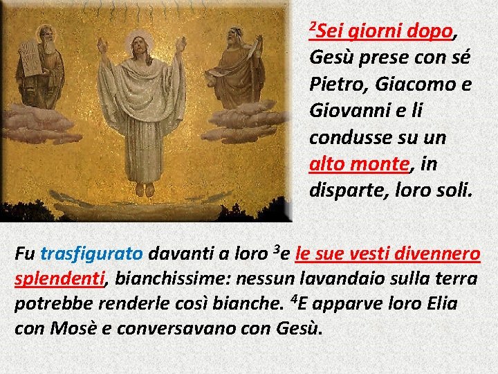 2 Sei giorni dopo, Gesù prese con sé Pietro, Giacomo e Giovanni e li