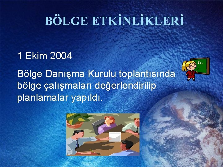 BÖLGE ETKİNLİKLERİ 1 Ekim 2004 Bölge Danışma Kurulu toplantısında bölge çalışmaları değerlendirilip planlamalar yapıldı.