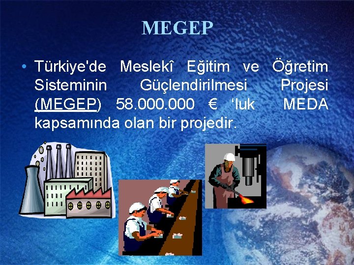 MEGEP • Türkiye'de Meslekî Eğitim ve Öğretim Sisteminin Güçlendirilmesi Projesi (MEGEP) 58. 000 €