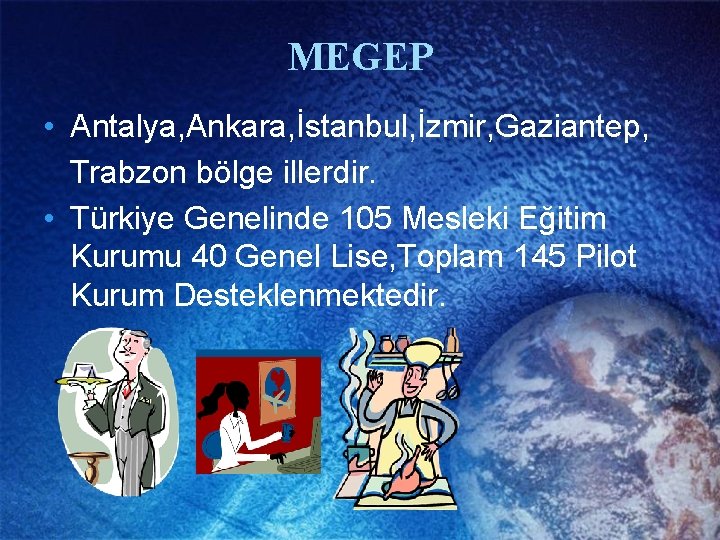 MEGEP • Antalya, Ankara, İstanbul, İzmir, Gaziantep, Trabzon bölge illerdir. • Türkiye Genelinde 105