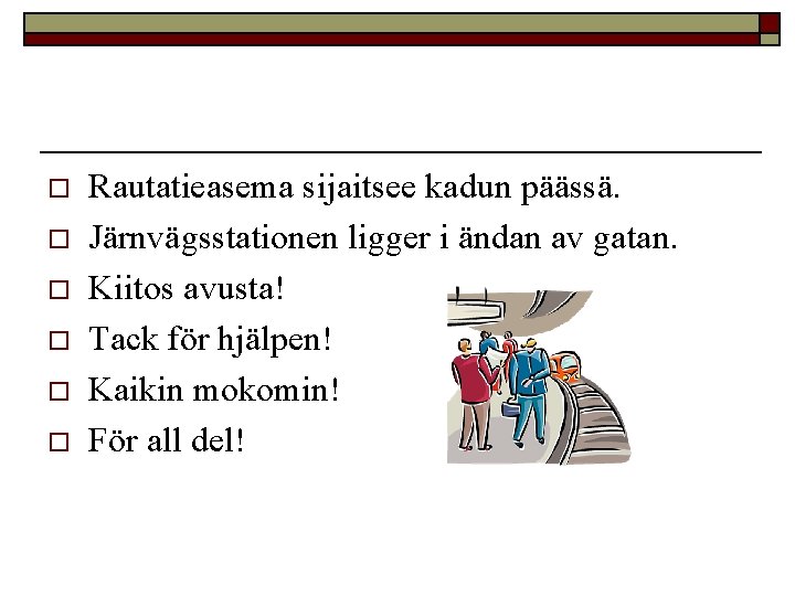o o o Rautatieasema sijaitsee kadun päässä. Järnvägsstationen ligger i ändan av gatan. Kiitos