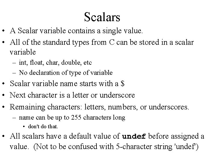 Scalars • A Scalar variable contains a single value. • All of the standard