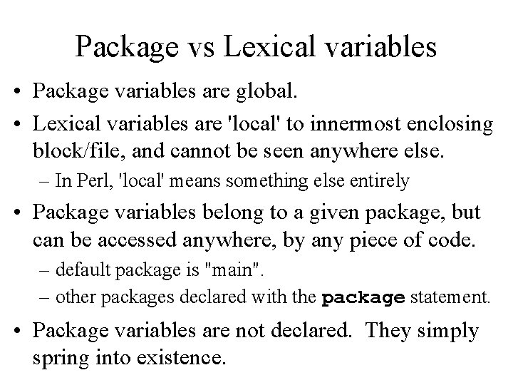 Package vs Lexical variables • Package variables are global. • Lexical variables are 'local'