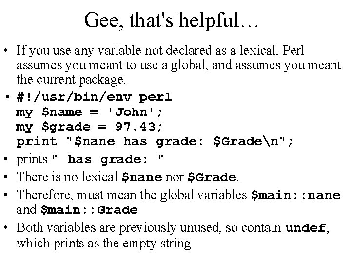 Gee, that's helpful… • If you use any variable not declared as a lexical,