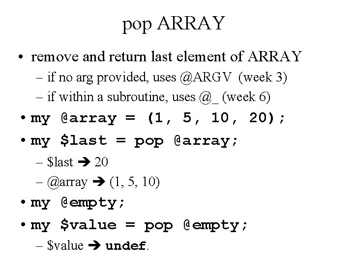 pop ARRAY • remove and return last element of ARRAY – if no arg