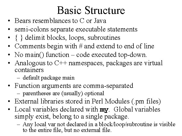 Basic Structure • • • Bears resemblances to C or Java semi-colons separate executable