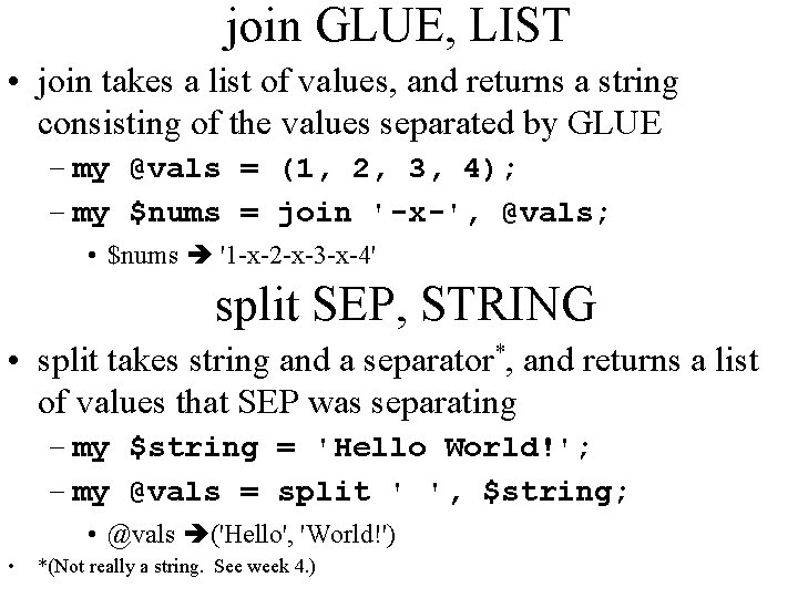 join GLUE, LIST • join takes a list of values, and returns a string