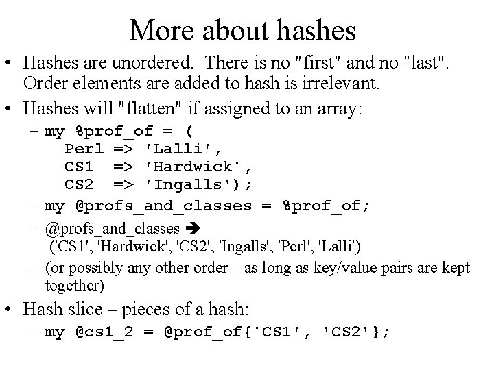 More about hashes • Hashes are unordered. There is no "first" and no "last".