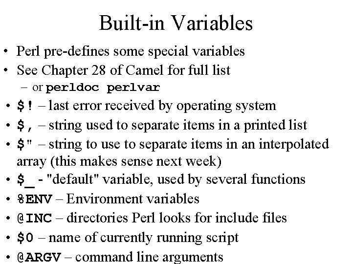 Built-in Variables • Perl pre-defines some special variables • See Chapter 28 of Camel