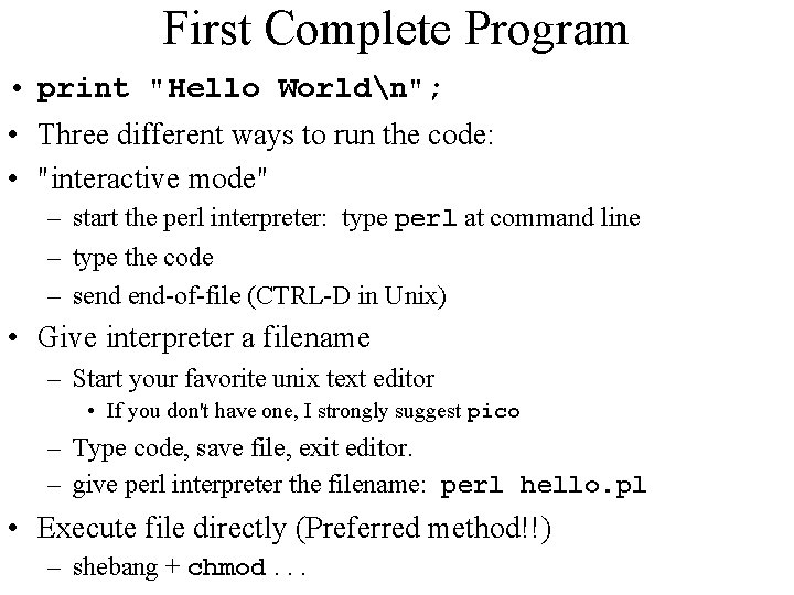 First Complete Program • print "Hello Worldn"; • Three different ways to run the