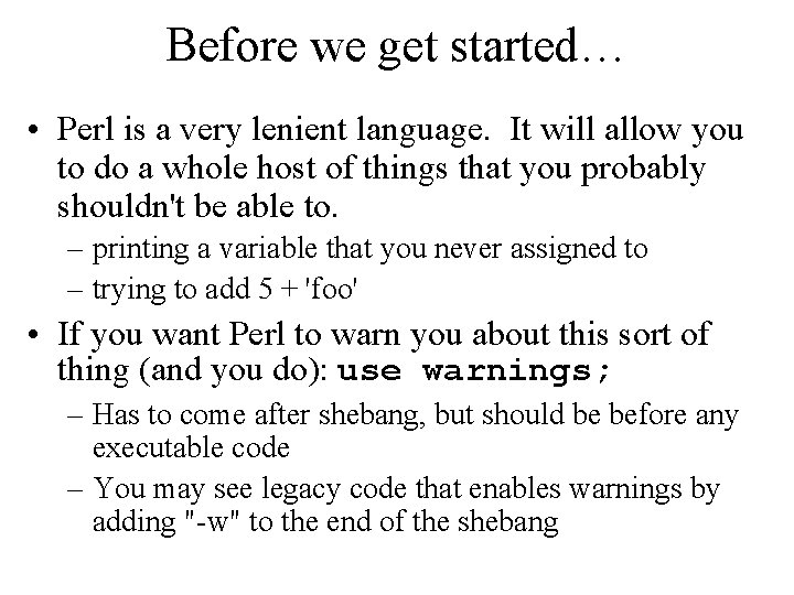Before we get started… • Perl is a very lenient language. It will allow