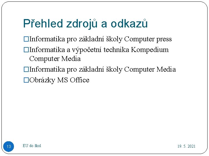 Přehled zdrojů a odkazů �Informatika pro základní školy Computer press �Informatika a výpočetní technika