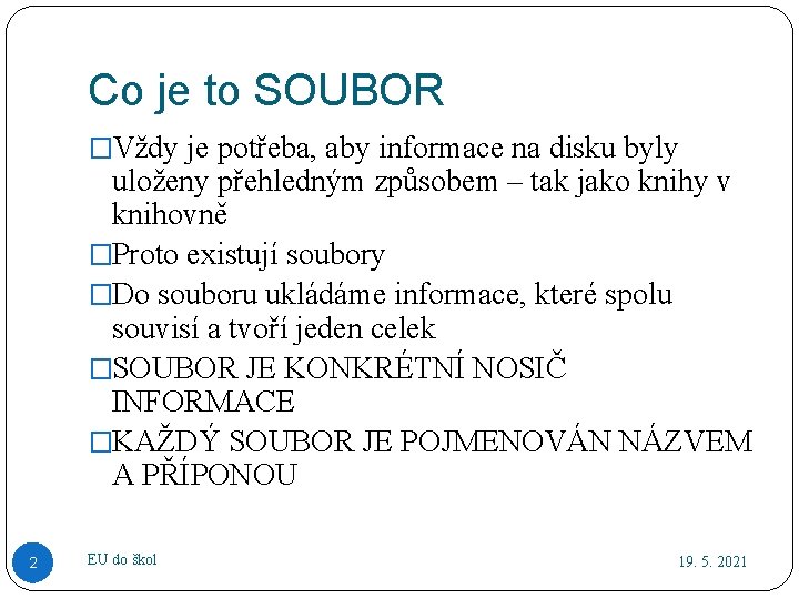Co je to SOUBOR �Vždy je potřeba, aby informace na disku byly uloženy přehledným