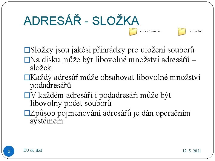 ADRESÁŘ - SLOŽKA �Složky jsou jakési přihrádky pro uložení souborů �Na disku může být
