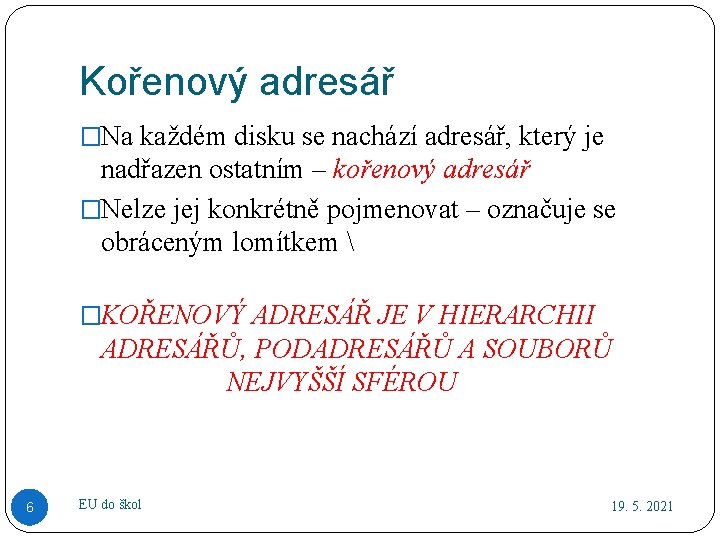 Kořenový adresář �Na každém disku se nachází adresář, který je nadřazen ostatním – kořenový