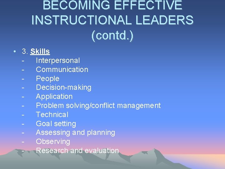 BECOMING EFFECTIVE INSTRUCTIONAL LEADERS (contd. ) • 3. Skills Interpersonal Communication People Decision-making Application BECOMING EFFECTIVE INSTRUCTIONAL LEADERS (contd. ) • 3. Skills Interpersonal Communication People Decision-making Application