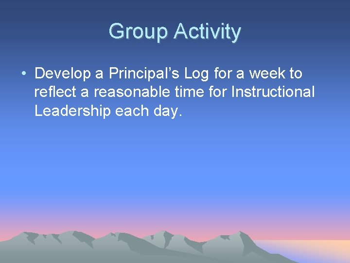 Group Activity • Develop a Principal’s Log for a week to reflect a reasonable Group Activity • Develop a Principal’s Log for a week to reflect a reasonable