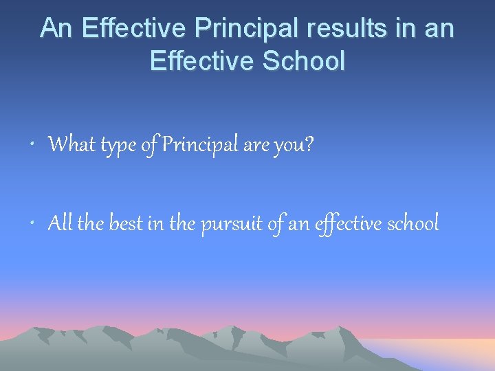 An Effective Principal results in an Effective School • What type of Principal are An Effective Principal results in an Effective School • What type of Principal are
