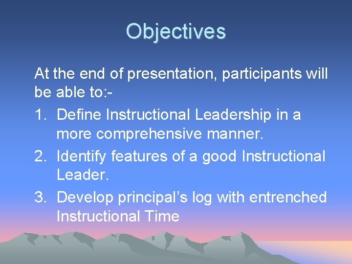 Objectives At the end of presentation, participants will be able to: 1. Define Instructional Objectives At the end of presentation, participants will be able to: 1. Define Instructional