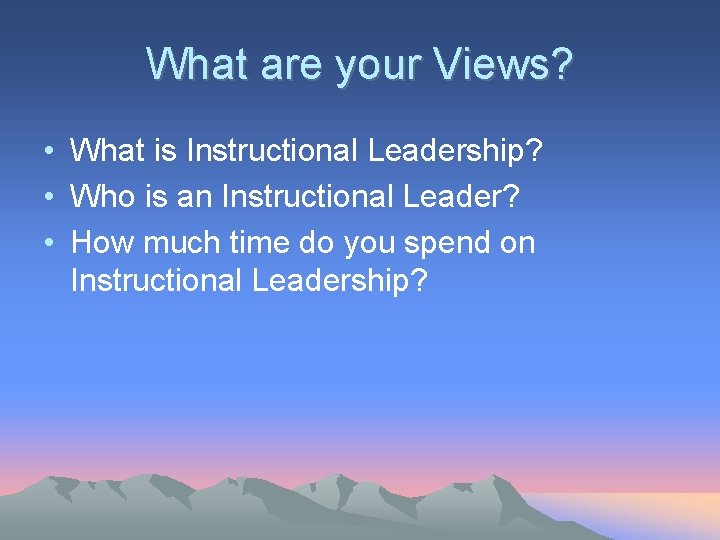 What are your Views? • What is Instructional Leadership? • Who is an Instructional What are your Views? • What is Instructional Leadership? • Who is an Instructional