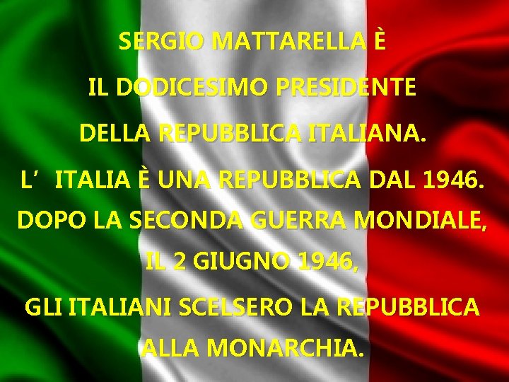 SERGIO MATTARELLA È IL DODICESIMO PRESIDENTE DELLA REPUBBLICA ITALIANA. L’ITALIA È UNA REPUBBLICA DAL