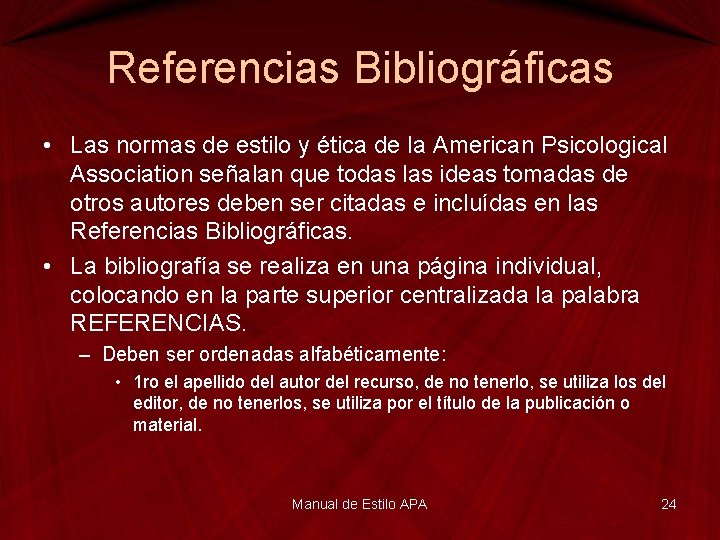 Referencias Bibliográficas • Las normas de estilo y ética de la American Psicological Association
