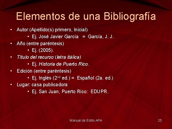 Elementos de una Bibliografía • Autor (Apellido(s) primero, Inicial) • Ej. José Javier García