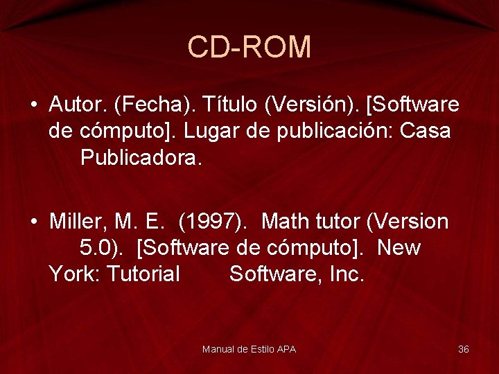 CD-ROM • Autor. (Fecha). Título (Versión). [Software de cómputo]. Lugar de publicación: Casa Publicadora.