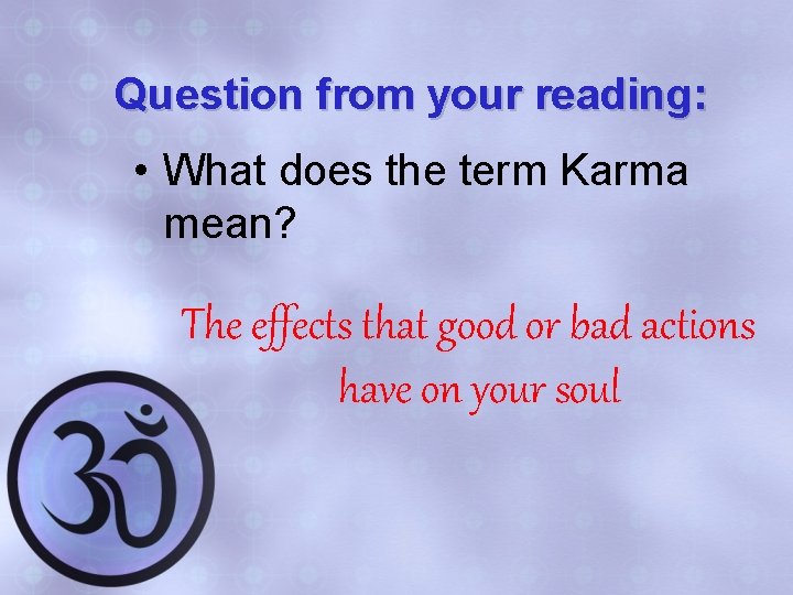 Question from your reading: • What does the term Karma mean? The effects that