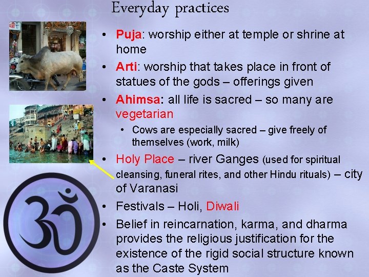 Everyday practices • Puja: worship either at temple or shrine at home • Arti: