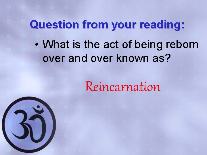 Question from your reading: • What is the act of being reborn over and