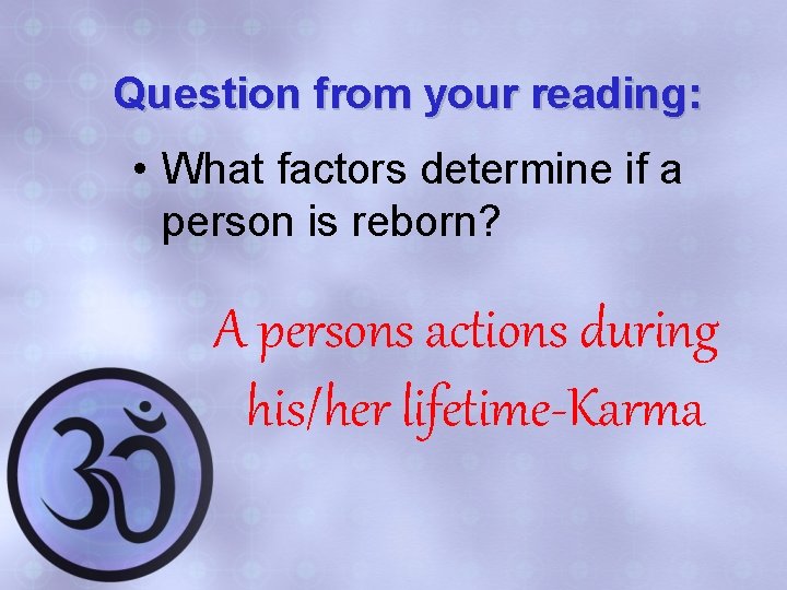 Question from your reading: • What factors determine if a person is reborn? A