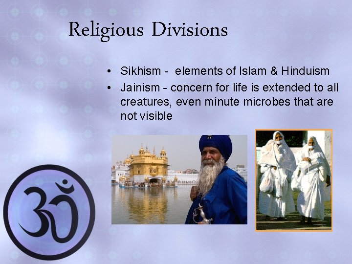 Religious Divisions • Sikhism - elements of Islam & Hinduism • Jainism - concern