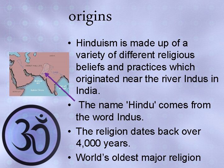 origins • Hinduism is made up of a variety of different religious beliefs and