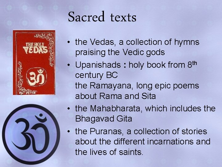 Sacred texts • the Vedas, a collection of hymns praising the Vedic gods •