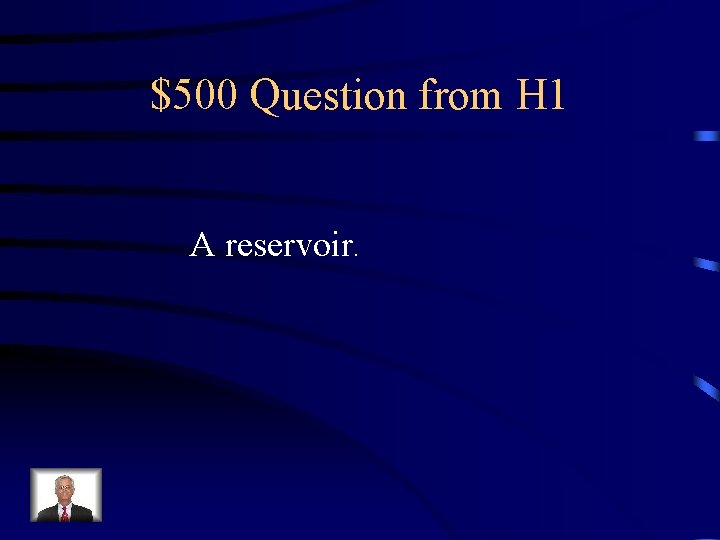 $500 Question from H 1 A reservoir. 