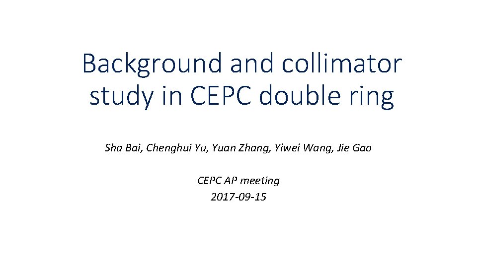 Background and collimator study in CEPC double ring Sha Bai, Chenghui Yu, Yuan Zhang,