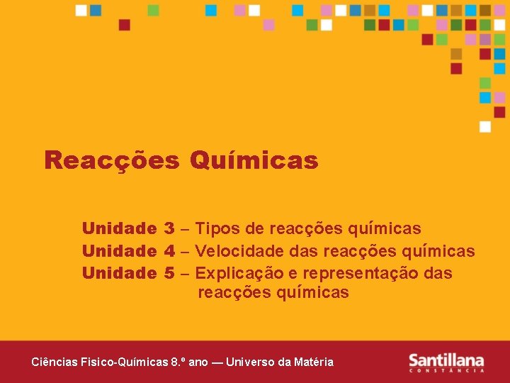 Reacções Químicas Unidade 3 – Tipos de reacções químicas Unidade 4 – Velocidade das