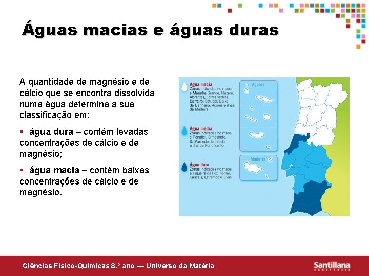 Águas macias e águas duras A quantidade de magnésio e de cálcio que se