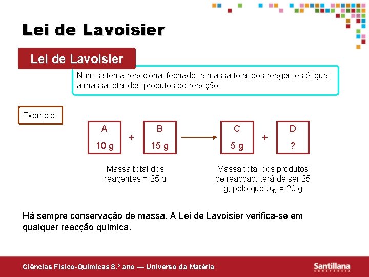 Lei de Lavoisier Num sistema reaccional fechado, a massa total dos reagentes é igual