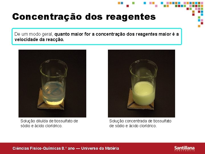 Concentração dos reagentes De um modo geral, quanto maior for a concentração dos reagentes