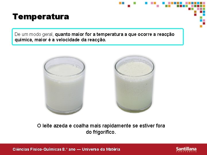 Temperatura De um modo geral, quanto maior for a temperatura a que ocorre a