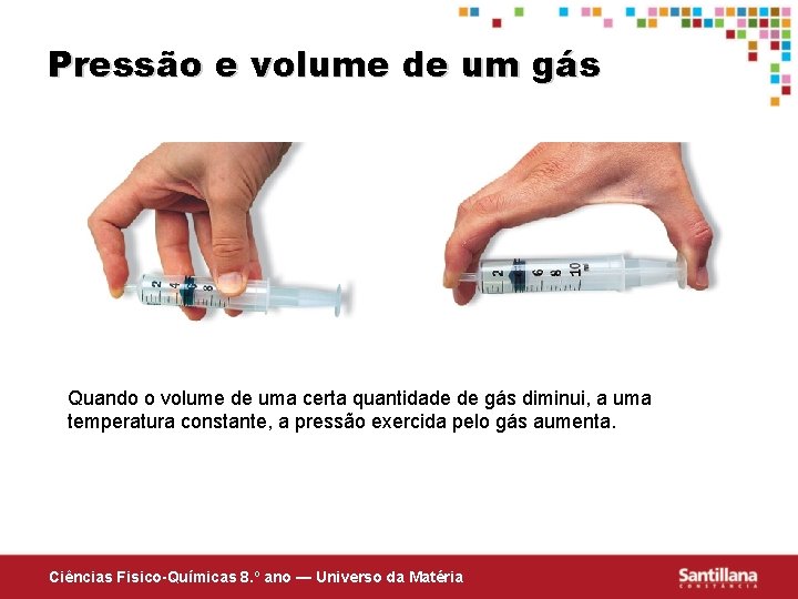 Pressão e volume de um gás Quando o volume de uma certa quantidade de