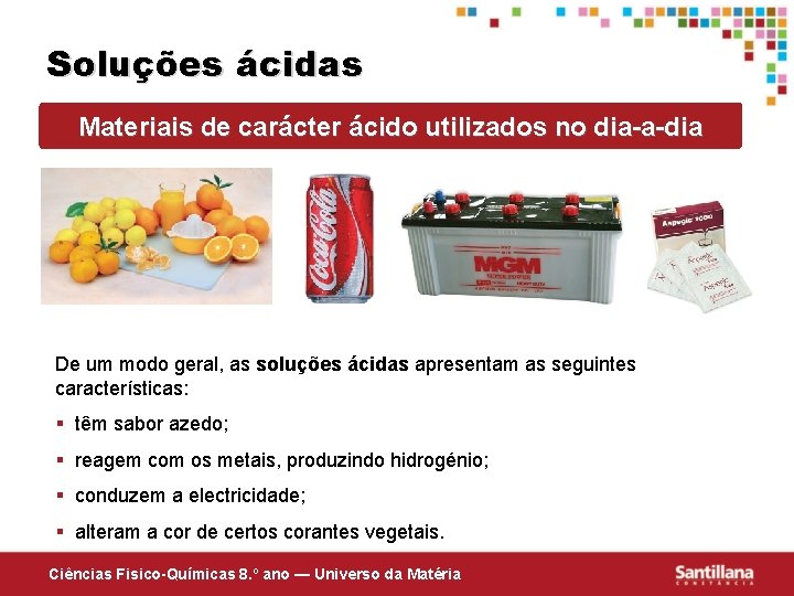 Soluções ácidas Materiais de carácter ácido utilizados no dia-a-dia De um modo geral, as