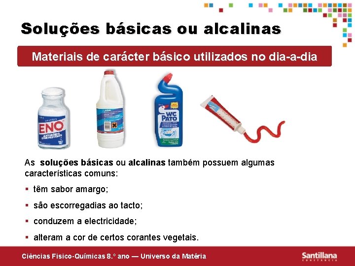 Soluções básicas ou alcalinas Materiais de carácter básico utilizados no dia-a-dia As soluções básicas