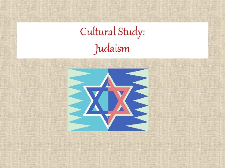 Cultural Study: Judaism 