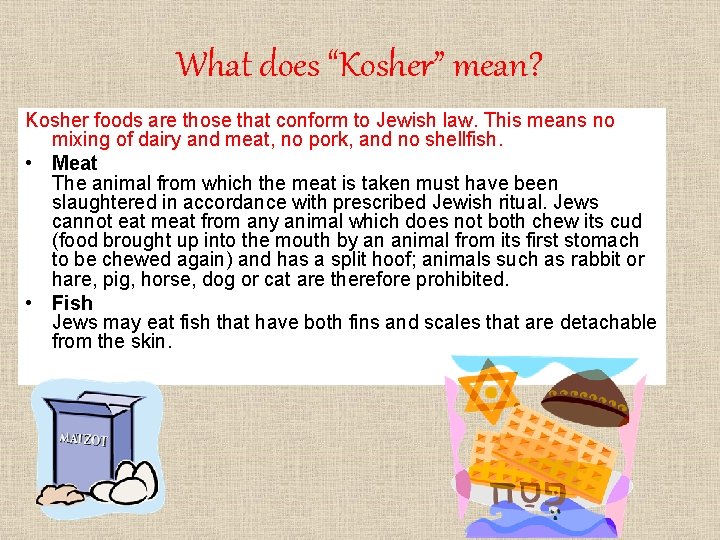 What does “Kosher” mean? Kosher foods are those that conform to Jewish law. This