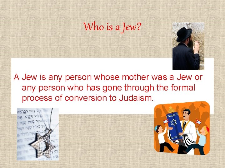 Who is a Jew? A Jew is any person whose mother was a Jew